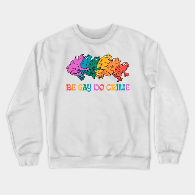 Be Gay Do Crime Gay Friend LGBT Frog And Toad Gift For Men Women Crewneck Sweatshirt by FortuneFrenzy